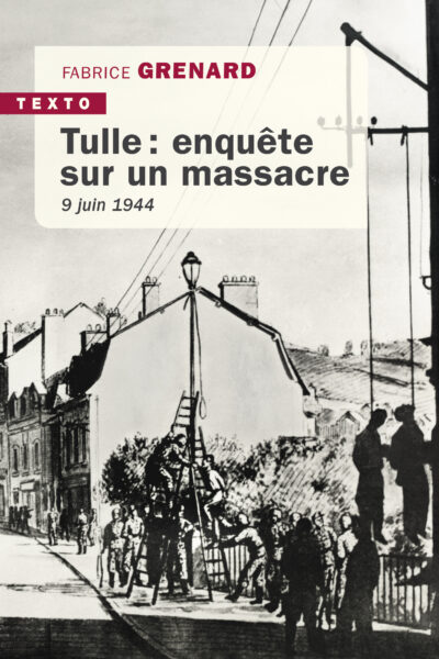TULLE : ENQUETE SUR UN MASSACRE - 9 JUIN 1944