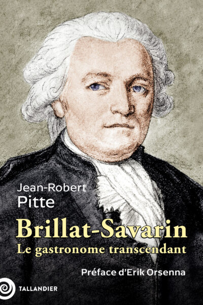 BRILLAT-SAVARIN - LE GASTRONOME TRANSCENDANT