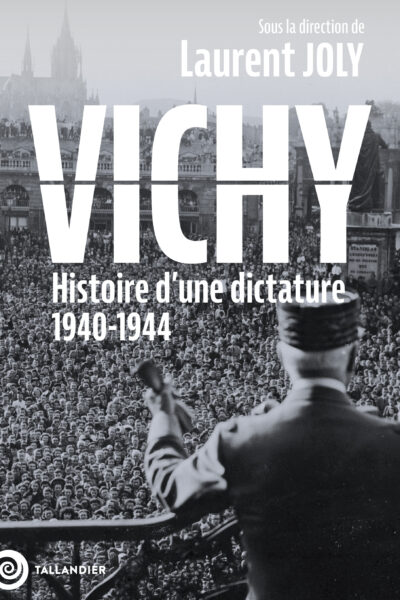 VICHY - HISTOIRE D'UNE DICTATURE 1940-1944