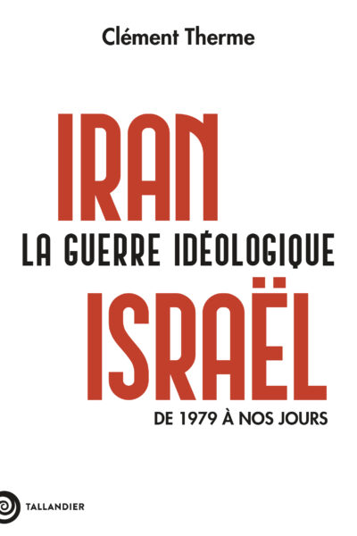 IRAN-ISRAËL. LA GUERRE IDEOLOGIQUE
