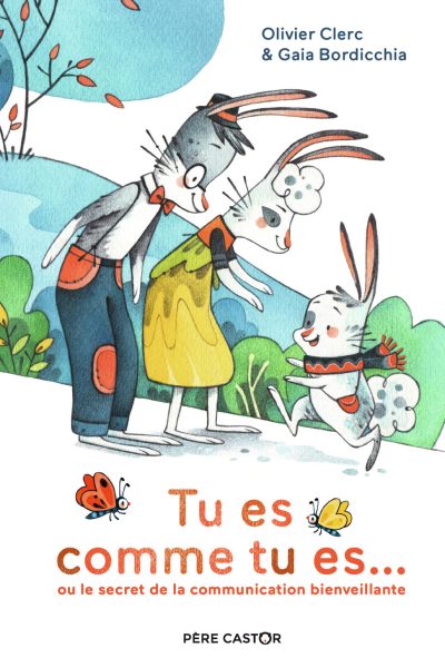 TU ES COMME TU ES... OU LE SECRET DE LA COMMUNICATION BIENVEILLANTE