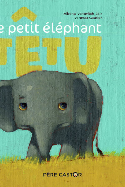 LE PETIT ELEPHANT TETU