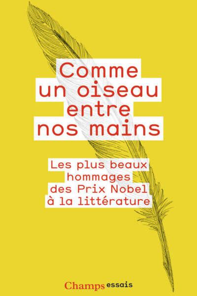 COMME UN OISEAU ENTRE NOS MAINS - LES PLUS BEAUX HOMMAGES DES PRIX NOBEL A LA LITTERATURE