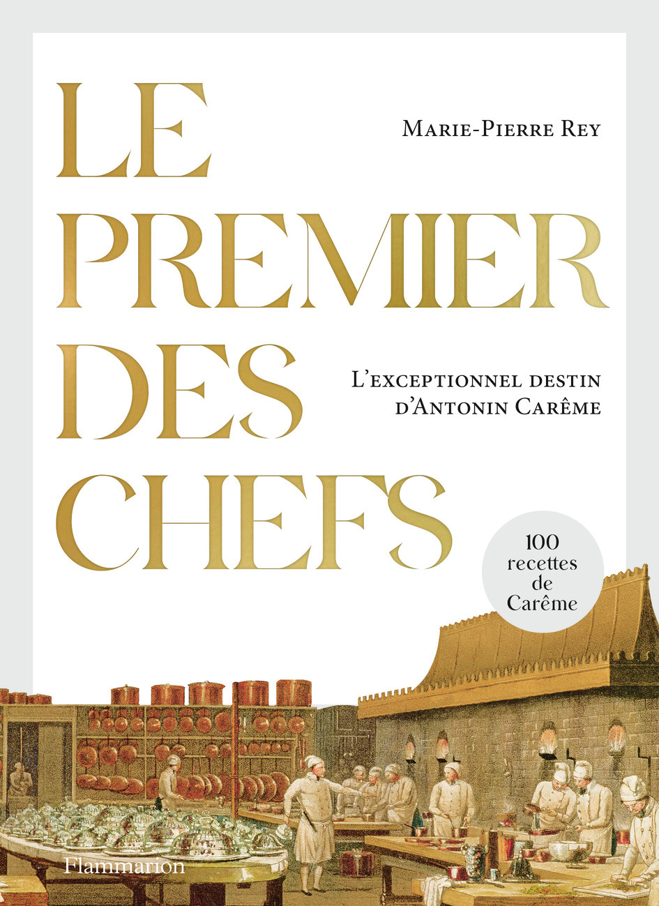 LE PREMIER DES CHEFS - L'EXCEPTIONNEL DESTIN D'ANTONIN CARÊME