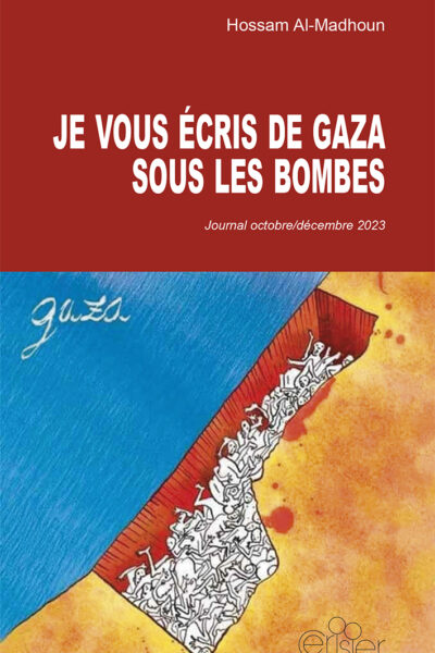 JE VOUS ECRIS DE GAZA SOUS LES BOMBES - JOURNAL OCTOBRE/DECEMBRE 2023