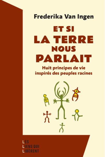 ET SI LA TERRE NOUS PARLAIT HUIT PRINCIPES DE VIE INSPIRES DES PEUPLES RACINES
