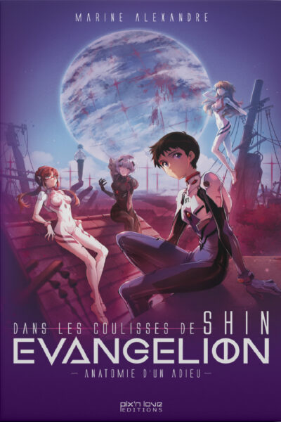 DANS LES COULISSES DE SHIN EVANGELION : ANATOMIE D UN ADIEU