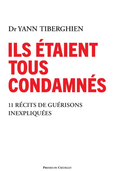 ILS ETAIENT TOUS CONDAMNES - 11 RECITS DE GUERISONS INEXPLIQUEES
