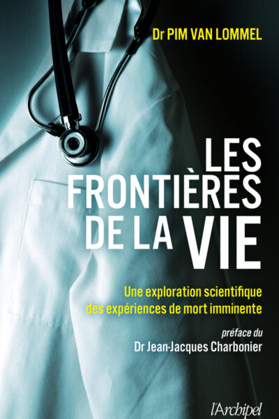 LES FRONTIERES DE LA VIE - UNE EXPLORATION SCIENTIFIQUE DES EXPERIENCES DE MORT IMMINENTE