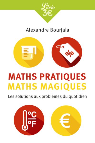 MATHS PRATIQUES, MATHS MAGIQUES - LES MATHEMATIQUES APPLIQUEES AU QUOTIDIEN