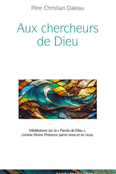 AUX CHERCHEURS DE DIEU - MEDITATIONS SUR LA  PAROLE DE DIEU COMME DIVINE PRESENCE PARMI NOUS ET EN N