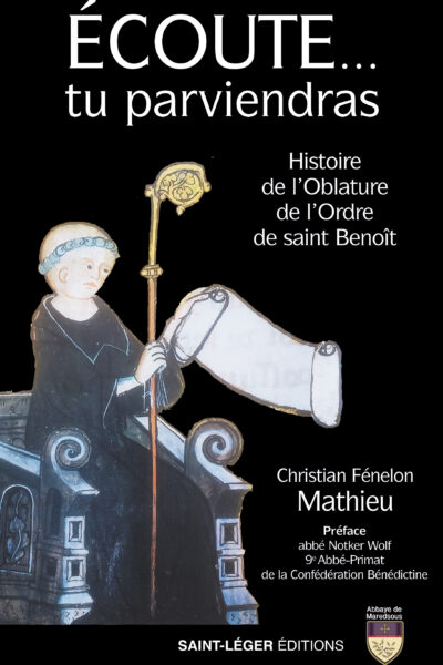ECOUTE... TU PARVIENDRAS - HISTOIRE DE L'OBLATURE DE L'ORDRE DE SAINT BENOIT