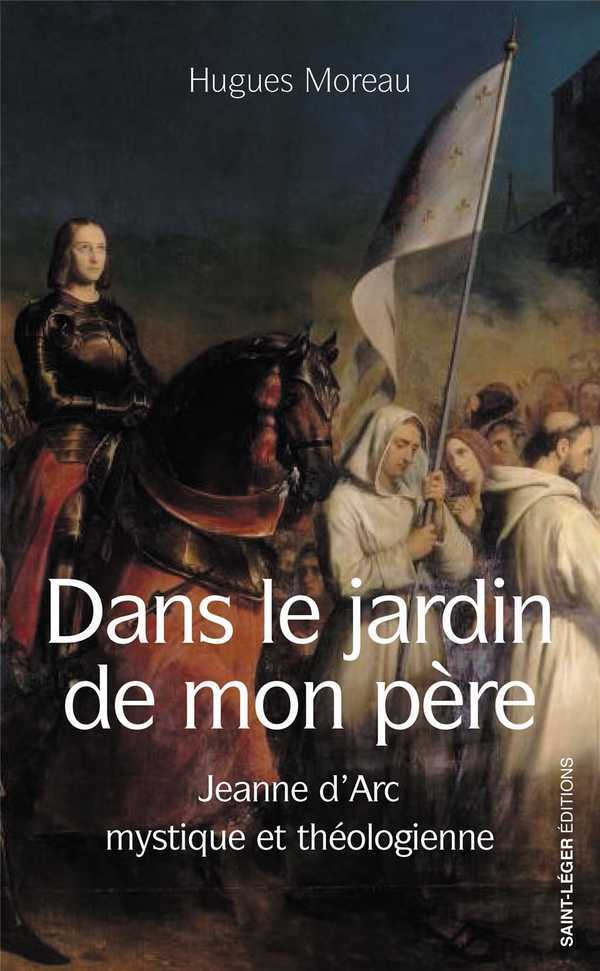 DANS LE JARDIN DE MON PERE : JEANNE D'ARC, MYSTIQUE ET THEOLOGIENNE