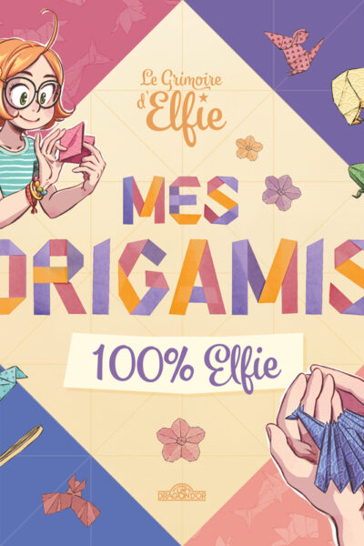 LE GRIMOIRE D'ELFIE - MES ORIGAMIS 100 % ELFIE