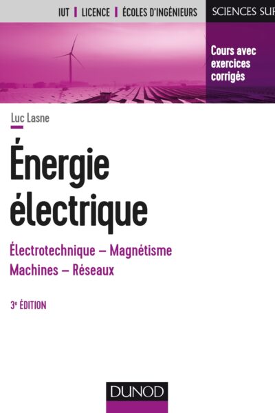ENERGIE ELECTRIQUE - 3E ED. - NOTIONS FONDAMENTALES - MACHINES - RESEAUX