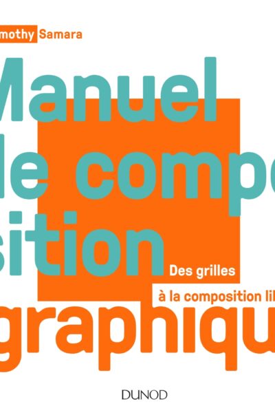 MANUEL DE COMPOSITION GRAPHIQUE - DES GRILLES A LA COMPOSITION LIBRE