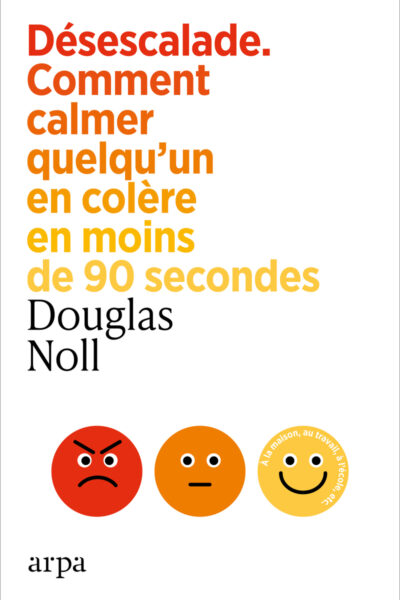 DESESCALADE - COMMENT CALMER QUELQU'UN EN COLERE EN MOINS DE 90 SECONDES