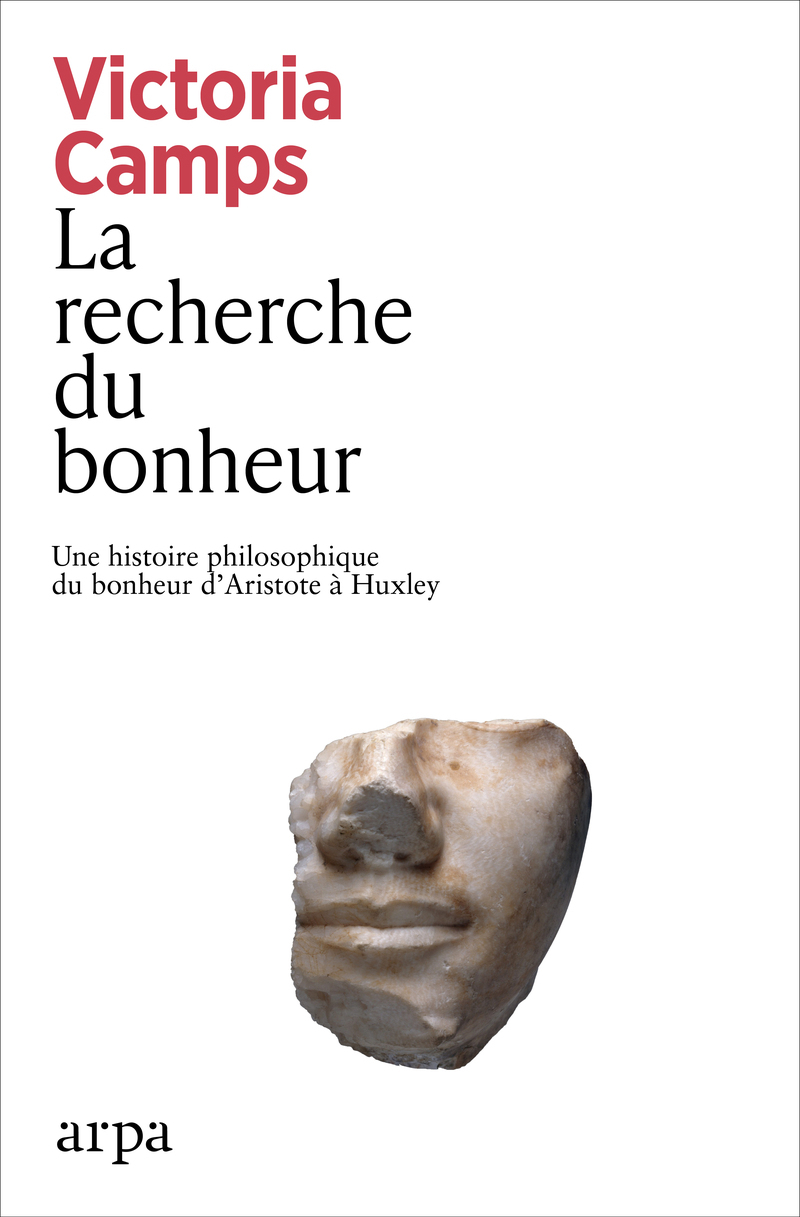 LA RECHERCHE DU BONHEUR - UNE HISTOIRE PHILOSOPHIQUE DU BONHEUR D'ARISTOTE A HUXLEY