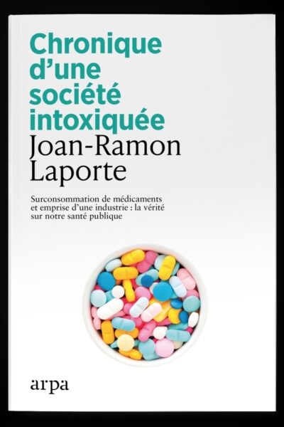 CHRONIQUE D'UNE SOCIETE INTOXIQUEE - SURCONSOMMATION DE MEDICAMENTS ET EMPRISE D'UNE INDUSTRIE LA VE