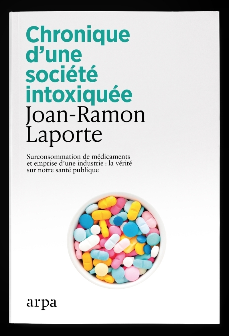 CHRONIQUE D'UNE SOCIETE INTOXIQUEE - SURCONSOMMATION DE MEDICAMENTS ET EMPRISE D'UNE INDUSTRIE LA VE