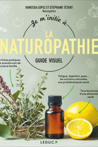 JE M'INITIE A LA NATUROPATHIE GUIDE VISUEL