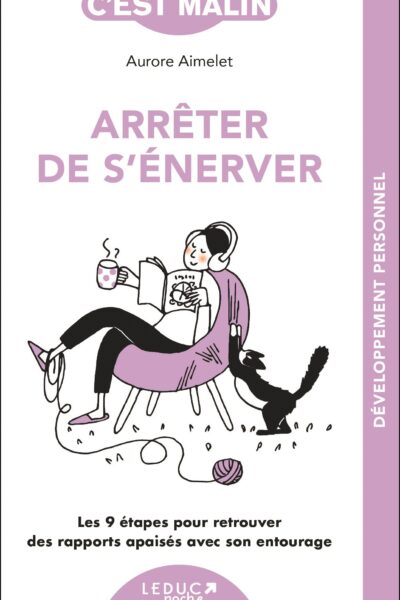 ARRETER DE S'ENERVER, C'EST MALIN - NE 15 ANS - LES 9 ETAPES POUR RETROUVER DES RAPPORTS APAISES AVE