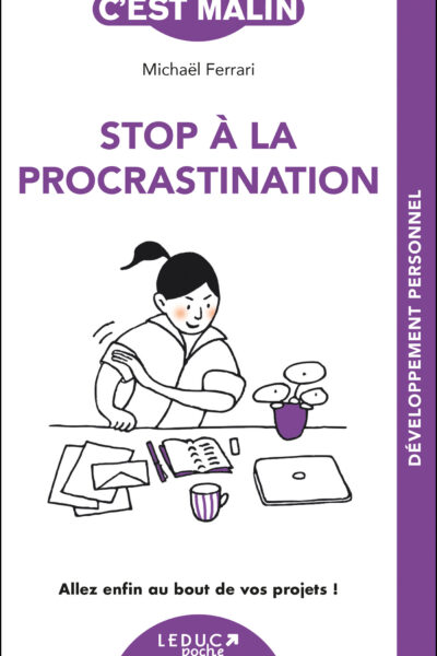 STOP A LA PROCRASTINATION, C'EST MALIN - NE 15 ANS - ALLEZ ENFIN AU BOUT DE VOS PROJETS !