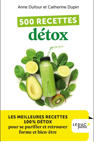 500 RECETTES DETOX - LES MEILLEURES RECETTES 100% DETOX POUR SE PURIFIER ET RETROUVER FORME ET BIEN-