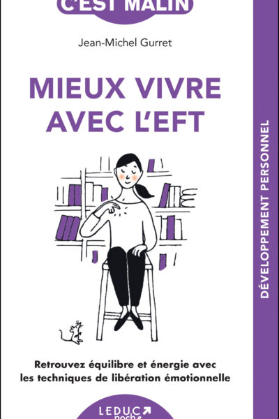 MIEUX VIVRE AVEC L'EFT, C'EST MALIN - NE 15 ANS - RETROUVEZ EQUILIBRE ET ENERGIE AVEC LES TECHNIQUES