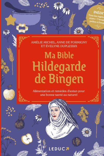 MA BIBLE HILDEGARDE DE BINGEN - EDITION DE LUXE - ALIMENTATION ET REMEDES D'ANTAN POUR UNE BONNE SAN