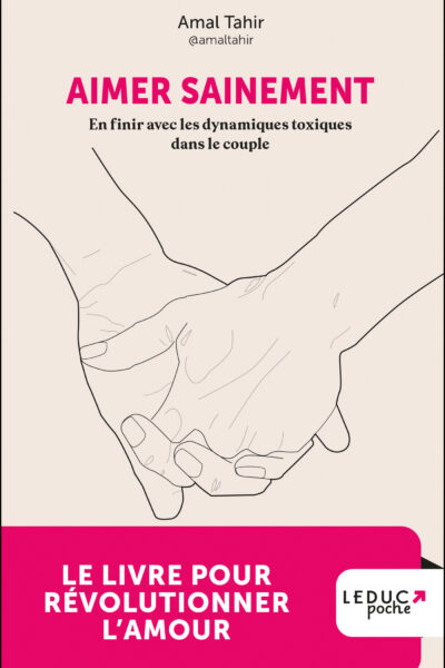 AIMER SAINEMENT - EN FINIR AVEC LES DYNAMIQUES TOXIQUES DANS LE COUPLE