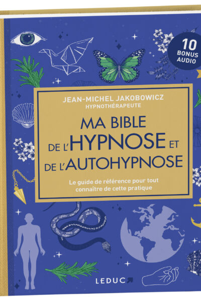 MA BIBLE DE L'HYPNOSE ET DE L'AUTOHYPNOSE (EDITION LUXE) - LE GUIDE DE REFERENCE POUR TOUT CONNAITRE