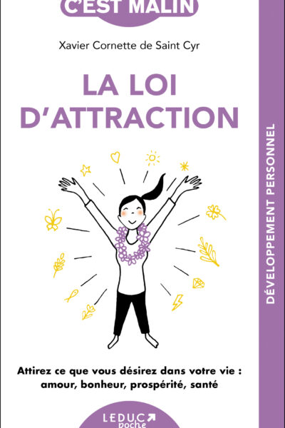 LA LOI D'ATTRACTION, C'EST MALIN - NE 15 ANS - ATTIREZ CE QUE VOUS DESIREZ DANS VOTRE VIE : AMOUR, B