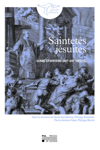 SAINTETES JESUITES. GENRE ET HISTOIRE (XVIE-XIXE SIECLES)