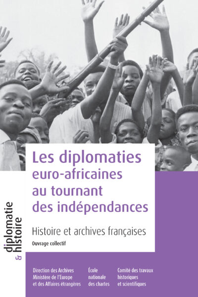 LES DIPLOMATIES EURO-AFRICAINES AU TOURNANT DES INDEPENDANCES