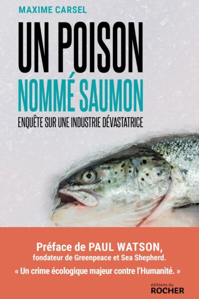 UN POISON NOMME SAUMON - UNE ENQUÊTE SUR UNE INDUSTRIE DEVASTATRICE