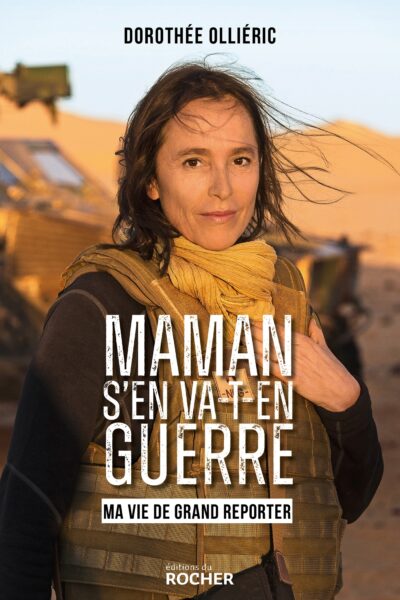MAMAN S'EN VA-T-EN GUERRE - MA VIE DE GRAND REPORTER