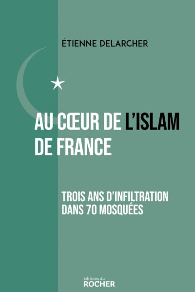 AU COEUR DE L'ISLAM DE FRANCE - 3 ANS D'INFILTRATION DANS 70 MOSQUEES