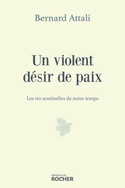 UN VIOLENT DESIR DE PAIX - LES 110 SENTINELLES DE NOTRE TEMPS