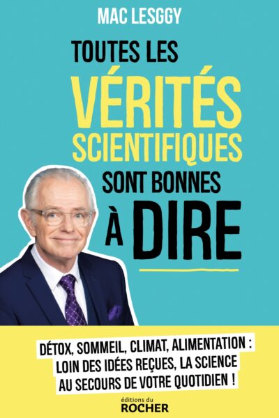 TOUTES LES VERITES SCIENTIFIQUES SONT BONNES A DIRE !