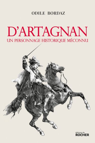 D'ARTAGNAN. UN PERSONNAGE HISTORIQUE MECONNU