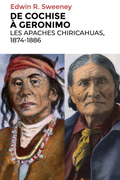 DE COCHISE A GERONIMO - LES APACHES CHIRICAHUAS, 1874-1886