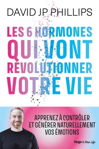 LES 6 HORMONES QUI VONT REVOLUTIONNER VOTRE VIE