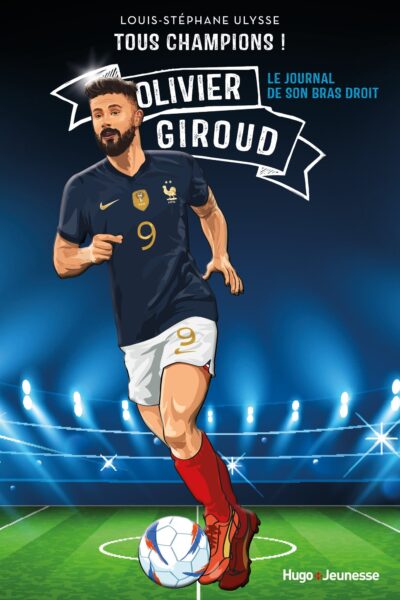TOUS CHAMPIONS ! OLIVIER GIROUD - LE JOURNAL DE MON BRAS DROIT