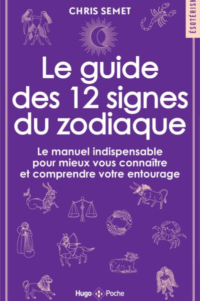 LE GUIDE DES 12 SIGNES DU ZODIAQUE