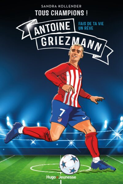 TOUS CHAMPIONS ! ANTOINE GRIEZMANN - FAIS DE TA VIE UN REVE