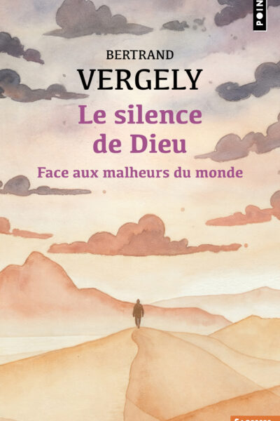 LE SILENCE DE DIEU - FACE AUX MALHEURS DU MONDE