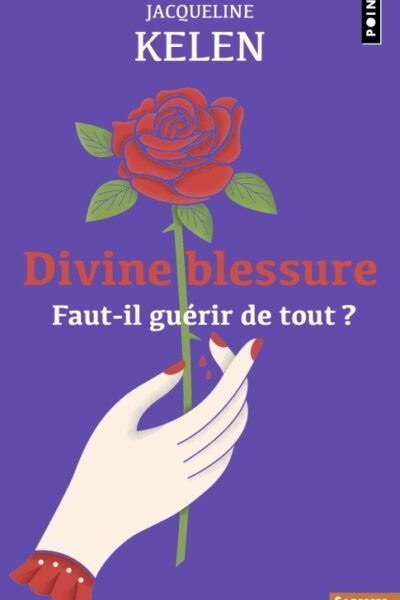 DIVINE BLESSURE - FAUT-IL GUERIR DE TOUT ?