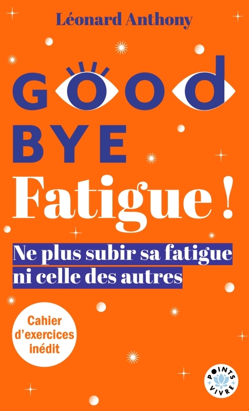 GOODBYE FATIGUE ! - NE PLUS SUBIR SA FATIGUE NI CELLE DES AUTRES