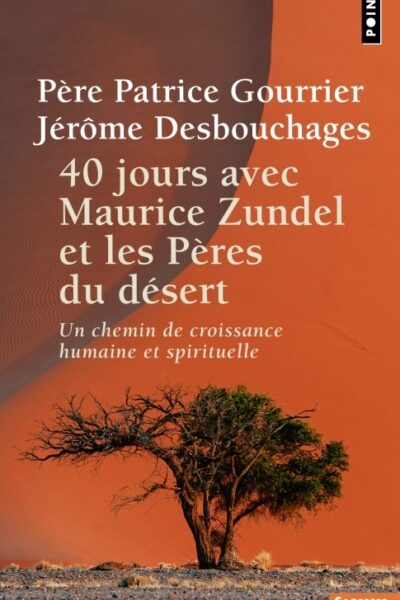 40 JOURS AVEC MAURICE ZUNDEL ET LES PERES DU DESERT - UN CHEMIN DE CROISSANCE HUMAINE ET SPIRITUELLE